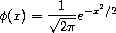 \phi(x) = {1\over \sqrt{2\pi}} e^{-x^2/2}