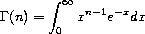 \Gamma(n) = \int_0^{\infty} x^{n-1}e^{-x} dx